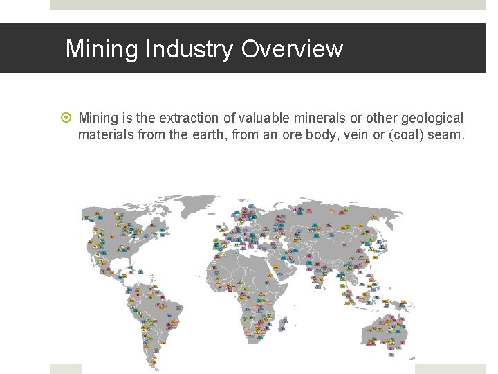 Mining Industry Overview Mining is the extraction of valuable minerals or other geological materials