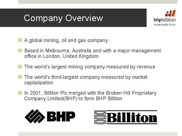 Company Overview A global mining, oil and gas company Based in Melbourne, Australia and