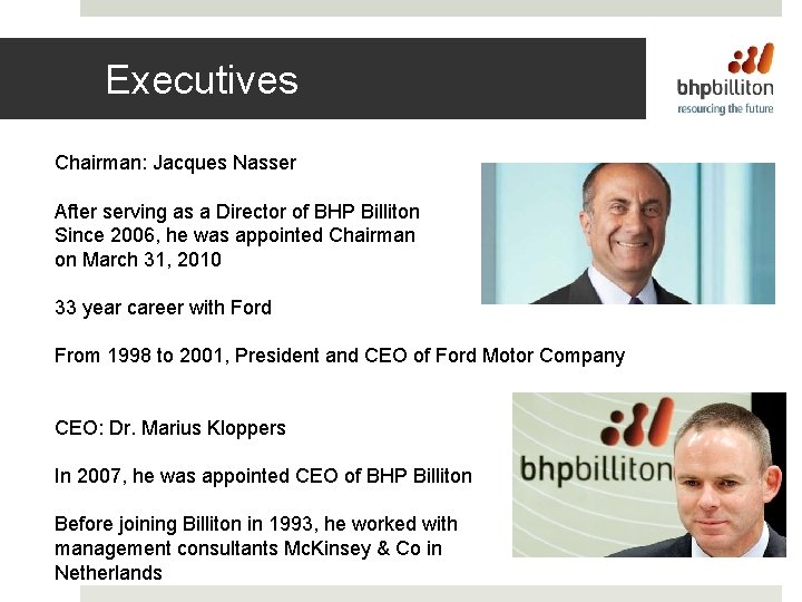 Executives Chairman: Jacques Nasser After serving as a Director of BHP Billiton Since 2006,