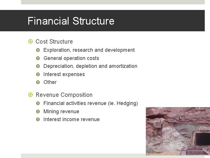 Financial Structure Cost Structure Exploration, research and development General operation costs Depreciation, depletion and