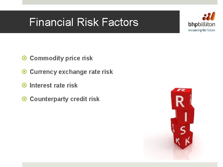 Financial Risk Factors Commodity price risk Currency exchange rate risk Interest rate risk Counterparty