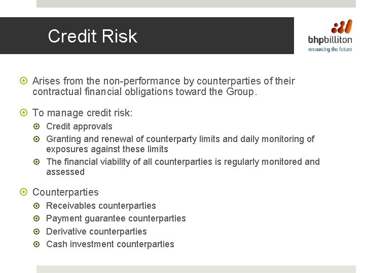 Credit Risk Arises from the non-performance by counterparties of their contractual financial obligations toward
