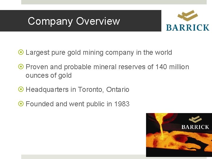 Company Overview Largest pure gold mining company in the world Proven and probable mineral