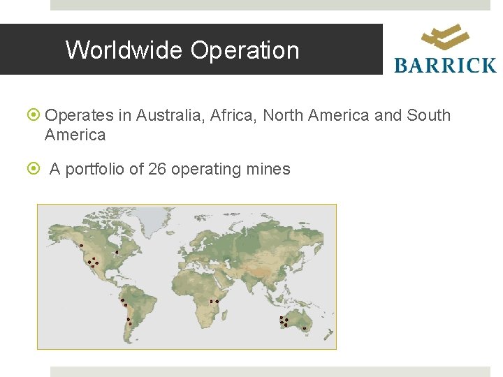 Worldwide Operation Operates in Australia, Africa, North America and South America A portfolio of