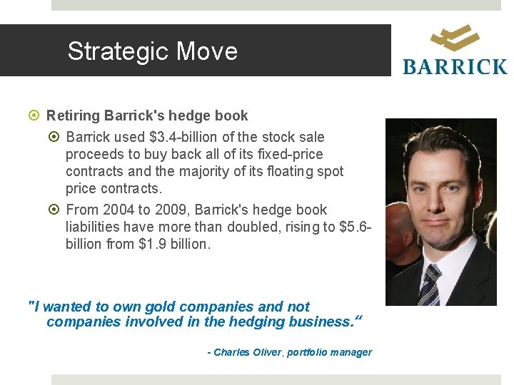 Strategic Move Retiring Barrick's hedge book Barrick used $3. 4 -billion of the stock