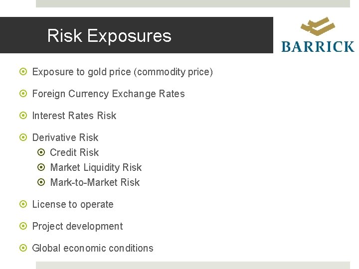 Risk Exposures Exposure to gold price (commodity price) Foreign Currency Exchange Rates Interest Rates