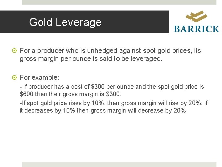 Gold Leverage For a producer who is unhedged against spot gold prices, its gross