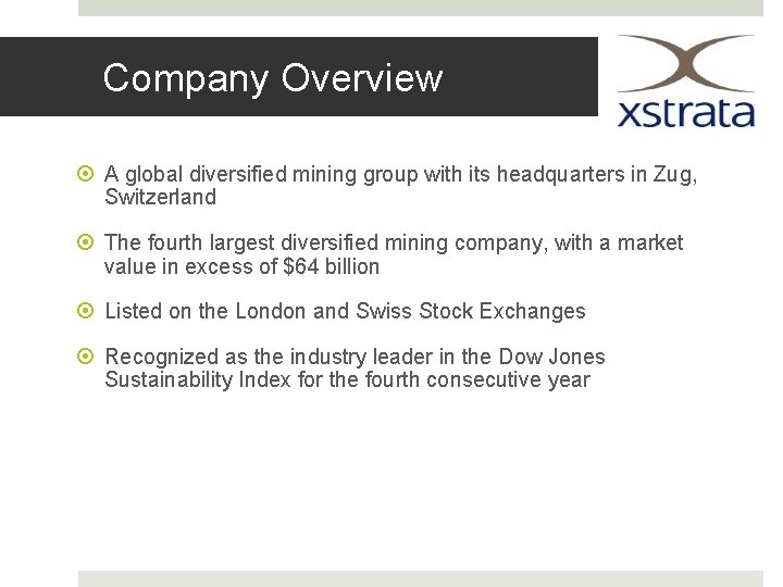 Company Overview A global diversified mining group with its headquarters in Zug, Switzerland The