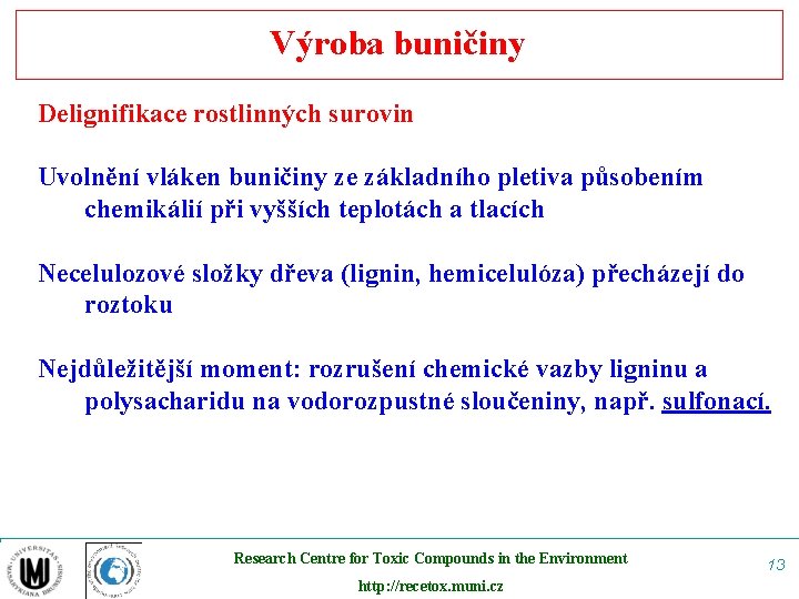 Výroba buničiny Delignifikace rostlinných surovin Uvolnění vláken buničiny ze základního pletiva působením chemikálií při