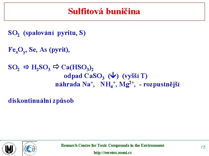 Sulfitová buničina SO 2 (spalování pyritu, S) Fex. Oy, Se, As (pyrit), SO 2