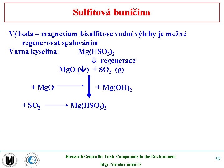 Sulfitová buničina Výhoda – magnezium bisulfitové vodní výluhy je možné regenerovat spalováním Varná kyselina: