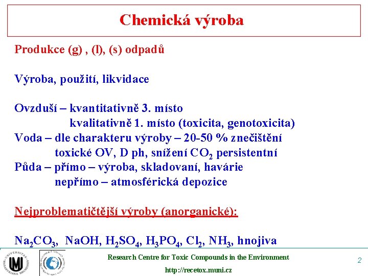 Chemická výroba Produkce (g) , (l), (s) odpadů Výroba, použití, likvidace Ovzduší – kvantitativně