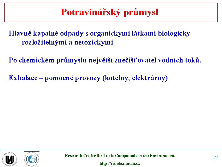 Potravinářský průmysl Hlavně kapalné odpady s organickými látkami biologicky rozložitelnými a netoxickými Po chemickém