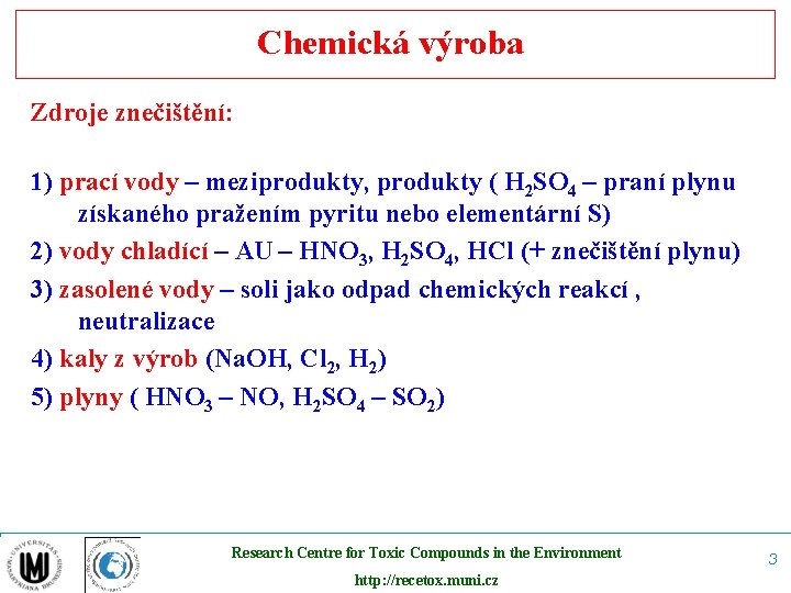 Chemická výroba Zdroje znečištění: 1) prací vody – meziprodukty, produkty ( H 2 SO