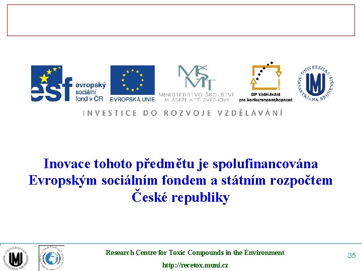 Inovace tohoto předmětu je spolufinancována Evropským sociálním fondem a státním rozpočtem České republiky Research