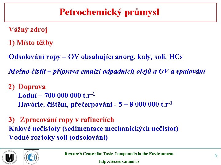Petrochemický průmysl Vážný zdroj 1) Místo těžby Odsolování ropy – OV obsahující anorg. kaly,
