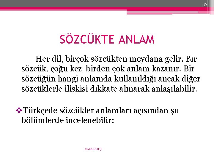 2 SÖZCÜKTE ANLAM Her dil, birçok sözcükten meydana gelir. Bir sözcük, çoğu kez birden