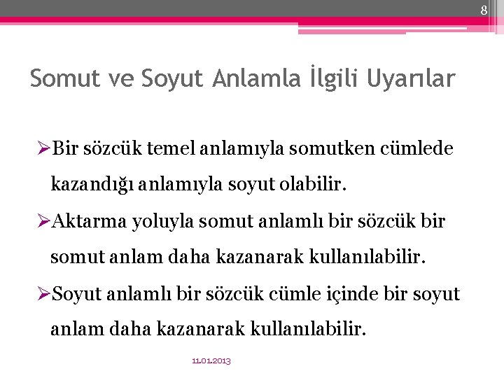 8 Somut ve Soyut Anlamla İlgili Uyarılar ØBir sözcük temel anlamıyla somutken cümlede kazandığı