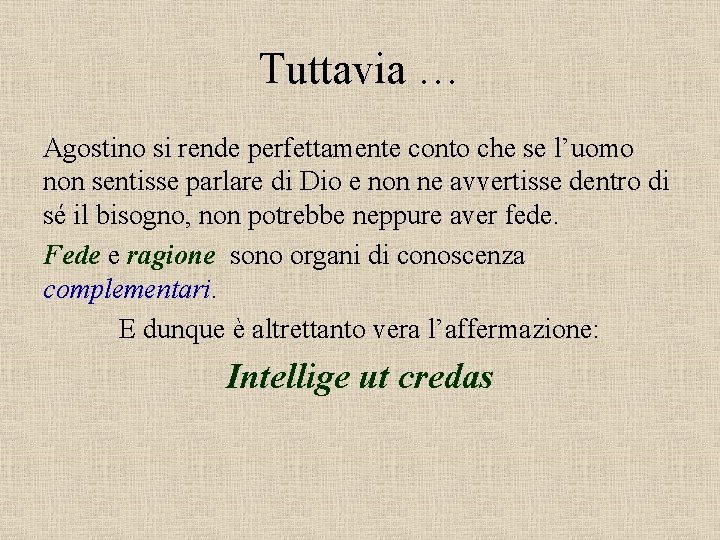 Tuttavia … Agostino si rende perfettamente conto che se l’uomo non sentisse parlare di