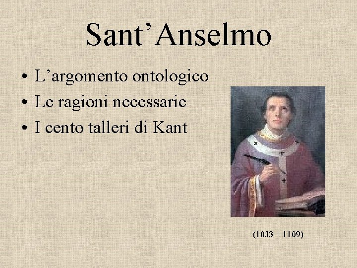 Sant’Anselmo • L’argomento ontologico • Le ragioni necessarie • I cento talleri di Kant