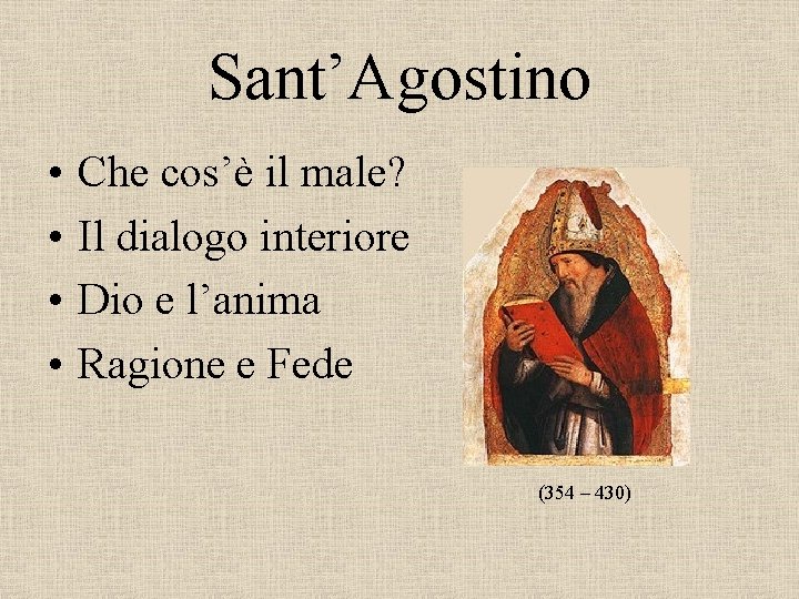 Sant’Agostino • • Che cos’è il male? Il dialogo interiore Dio e l’anima Ragione