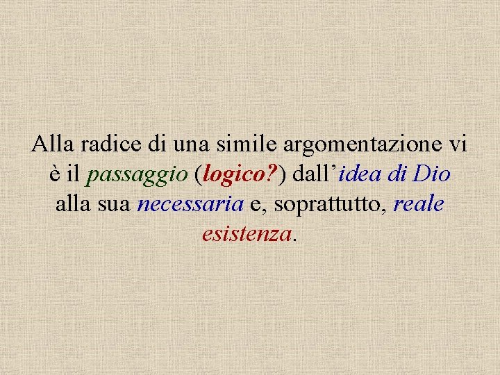 Alla radice di una simile argomentazione vi è il passaggio (logico? ) dall’idea di