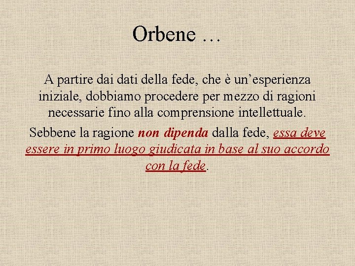 Orbene … A partire dai dati della fede, che è un’esperienza iniziale, dobbiamo procedere