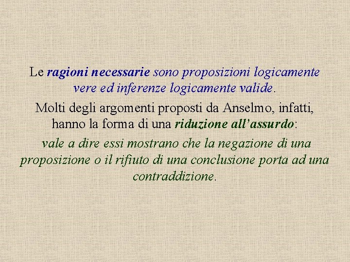 Le ragioni necessarie sono proposizioni logicamente vere ed inferenze logicamente valide. Molti degli argomenti