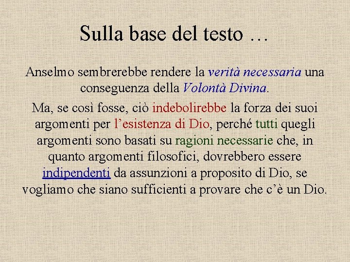 Sulla base del testo … Anselmo sembrerebbe rendere la verità necessaria una conseguenza della