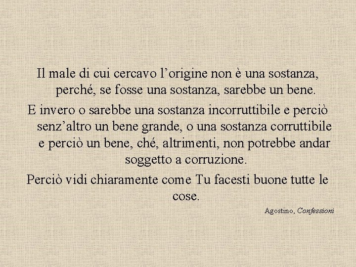 Il male di cui cercavo l’origine non è una sostanza, perché, se fosse una