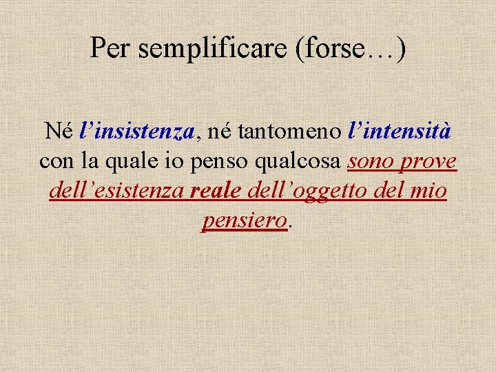 Per semplificare (forse…) Né l’insistenza, né tantomeno l’intensità con la quale io penso qualcosa