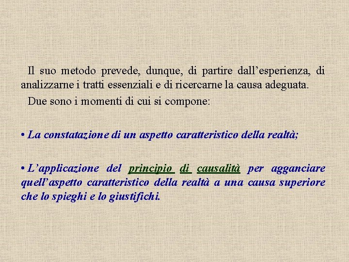 Il suo metodo prevede, dunque, di partire dall’esperienza, di analizzarne i tratti essenziali e