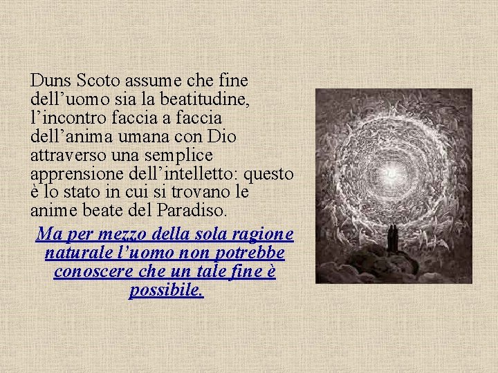 Duns Scoto assume che fine dell’uomo sia la beatitudine, l’incontro faccia a faccia dell’anima