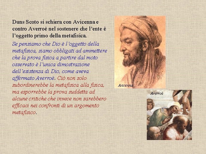 Duns Scoto si schiera con Avicenna e contro Averroè nel sostenere che l’ente è