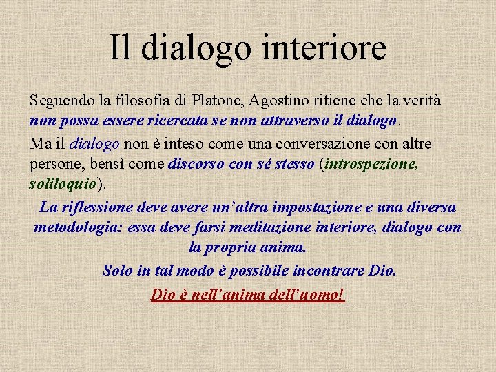 Il dialogo interiore Seguendo la filosofia di Platone, Agostino ritiene che la verità non