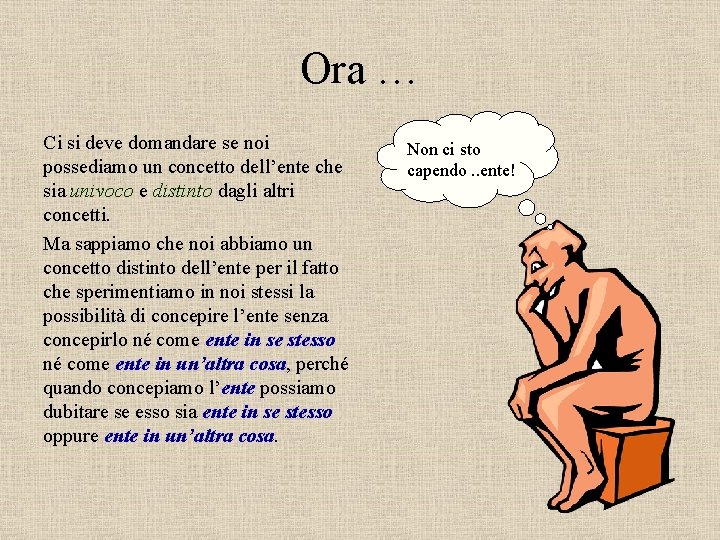 Ora … Ci si deve domandare se noi possediamo un concetto dell’ente che sia