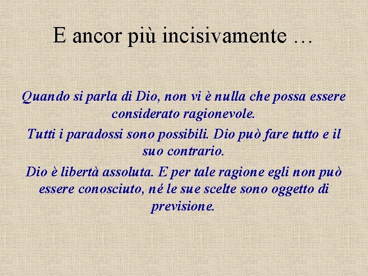 E ancor più incisivamente … Quando si parla di Dio, non vi è nulla