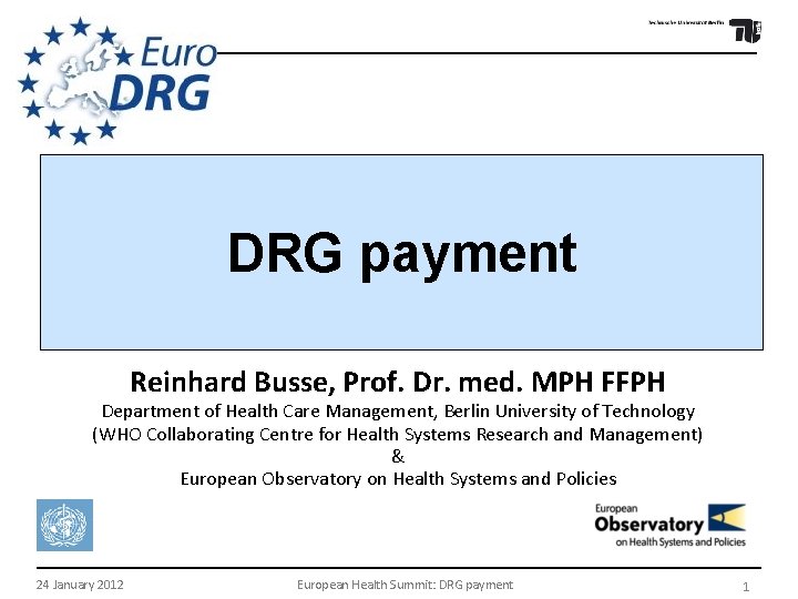 DRG payment Reinhard Busse, Prof. Dr. med. MPH FFPH Department of Health Care Management,