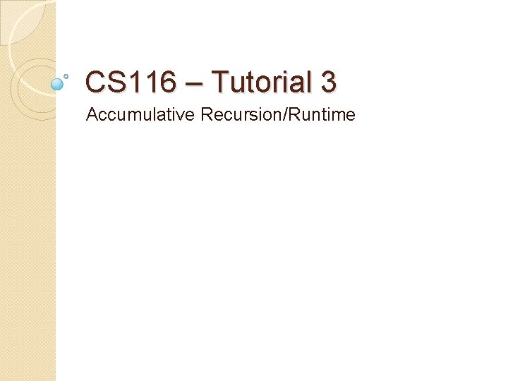 CS 116 – Tutorial 3 Accumulative Recursion/Runtime 