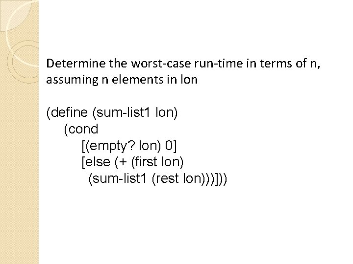 Determine the worst-case run-time in terms of n, assuming n elements in lon (define