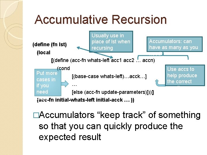 Accumulative Recursion Usually use in place of lst when recursing Accumulators: can have as