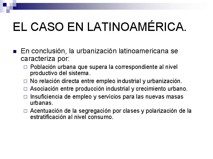 EL CASO EN LATINOAMÉRICA. n En conclusión, la urbanización latinoamericana se caracteriza por: ¨