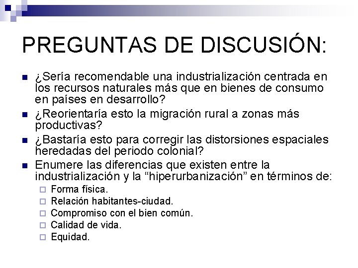 PREGUNTAS DE DISCUSIÓN: n n ¿Sería recomendable una industrialización centrada en los recursos naturales