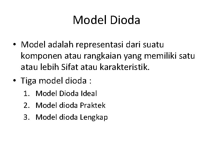 Model Dioda • Model adalah representasi dari suatu komponen atau rangkaian yang memiliki satu