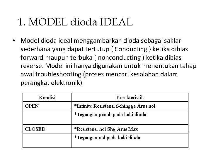 1. MODEL dioda IDEAL • Model dioda ideal menggambarkan dioda sebagai saklar sederhana yang