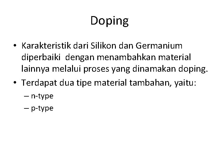 Doping • Karakteristik dari Silikon dan Germanium diperbaiki dengan menambahkan material lainnya melalui proses