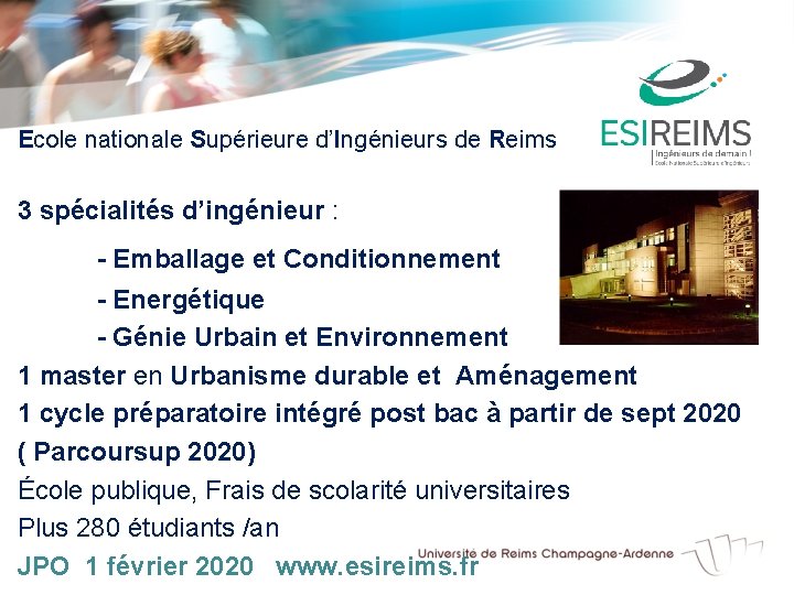 Ecole nationale Supérieure d’Ingénieurs de Reims 3 spécialités d’ingénieur : - Emballage et Conditionnement