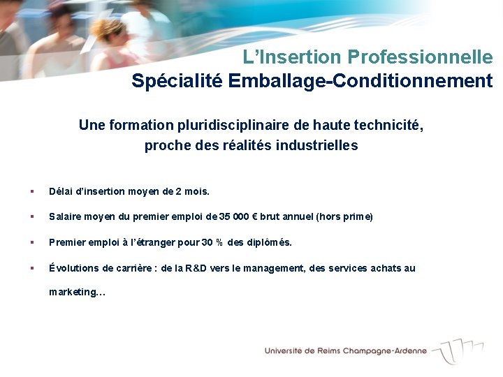 L’Insertion Professionnelle Spécialité Emballage-Conditionnement Une formation pluridisciplinaire de haute technicité, proche des réalités industrielles