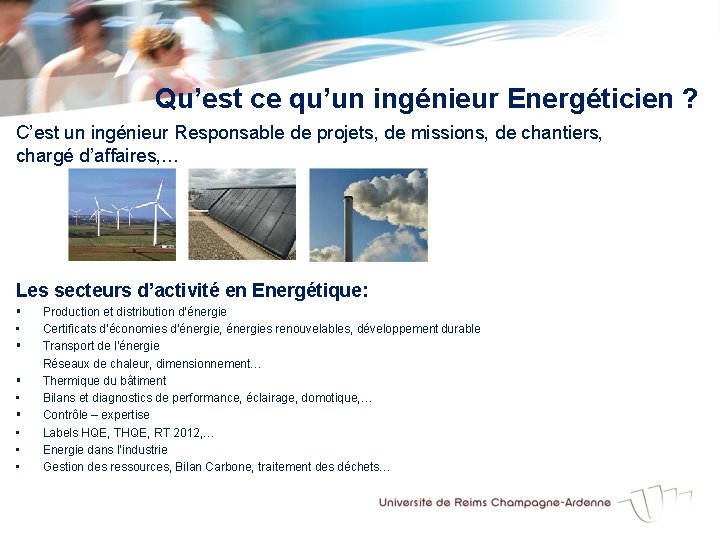 Qu’est ce qu’un ingénieur Energéticien ? C’est un ingénieur Responsable de projets, de missions,