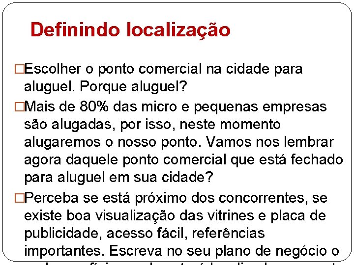 Definindo localização �Escolher o ponto comercial na cidade para aluguel. Porque aluguel? �Mais de